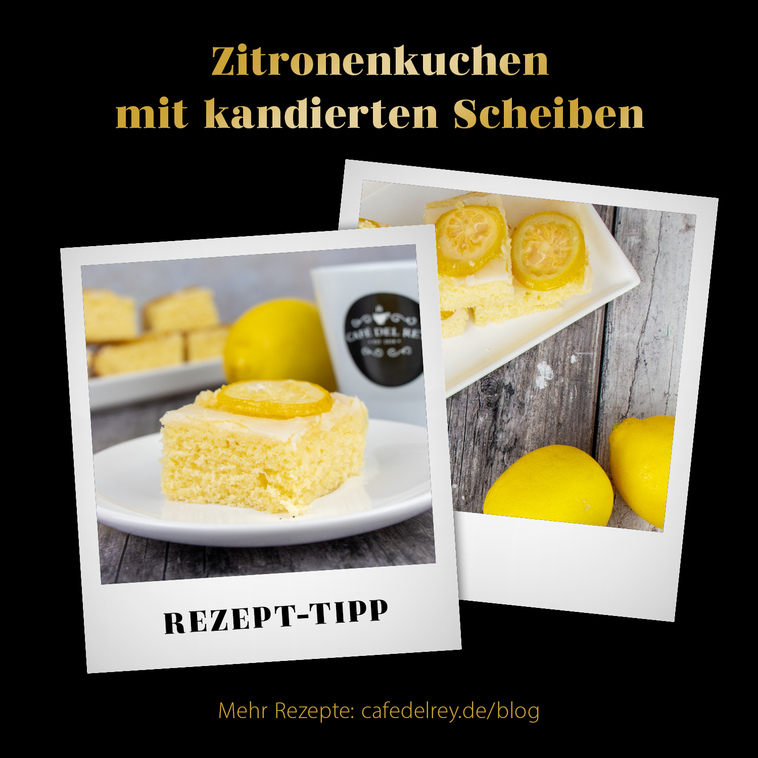 Rezept Zitronenkuchen mit kandierten Scheiben passend zu einem leckeren Kaffee von Café del Rey